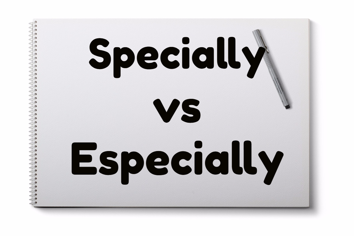 Specially Vs Especially What Is The Difference Word Counter Blog